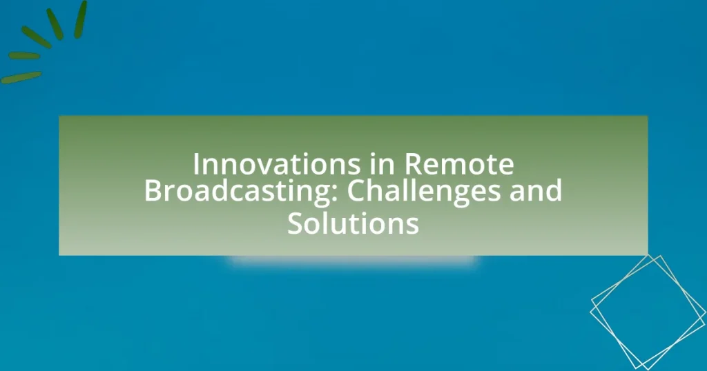 Innovations in Remote Broadcasting: Challenges and Solutions