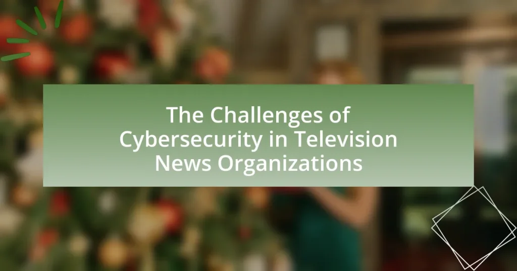 The Challenges of Cybersecurity in Television News Organizations