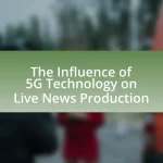 The Influence of 5G Technology on Live News Production