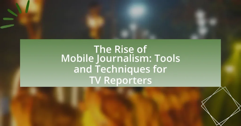 The Rise of Mobile Journalism: Tools and Techniques for TV Reporters