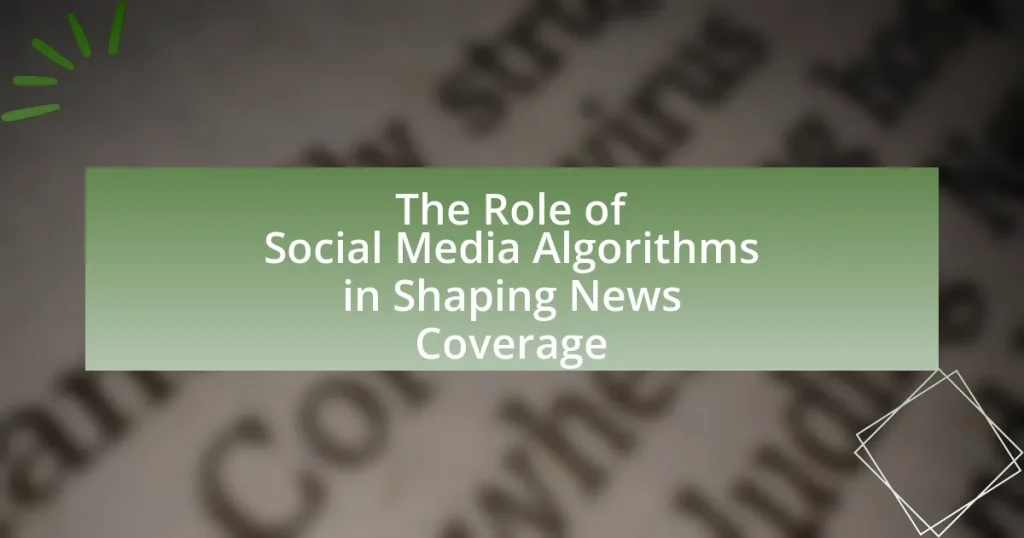 The Role of Social Media Algorithms in Shaping News Coverage