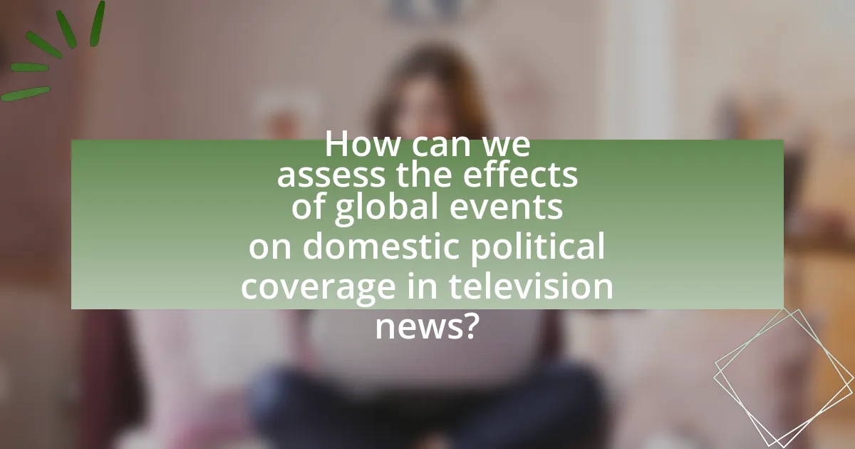 How can we assess the effects of global events on domestic political coverage in television news?
