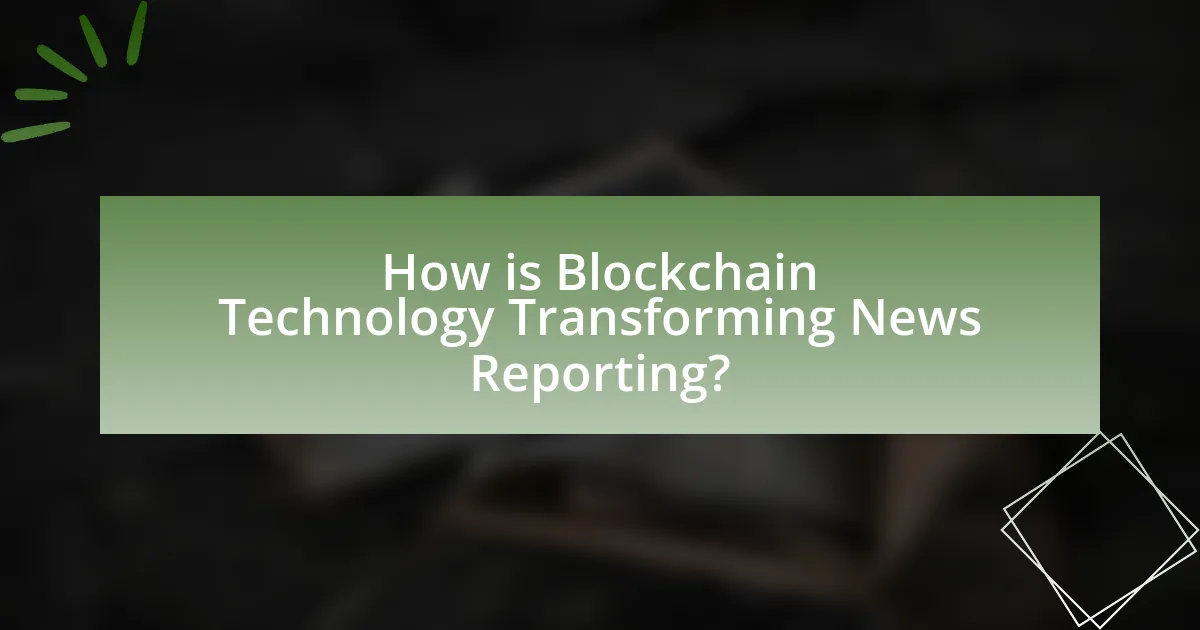 How is Blockchain Technology Transforming News Reporting?
