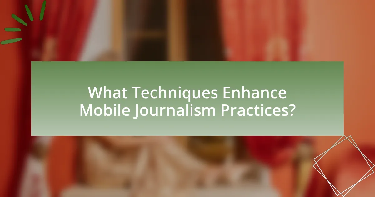 What Techniques Enhance Mobile Journalism Practices?