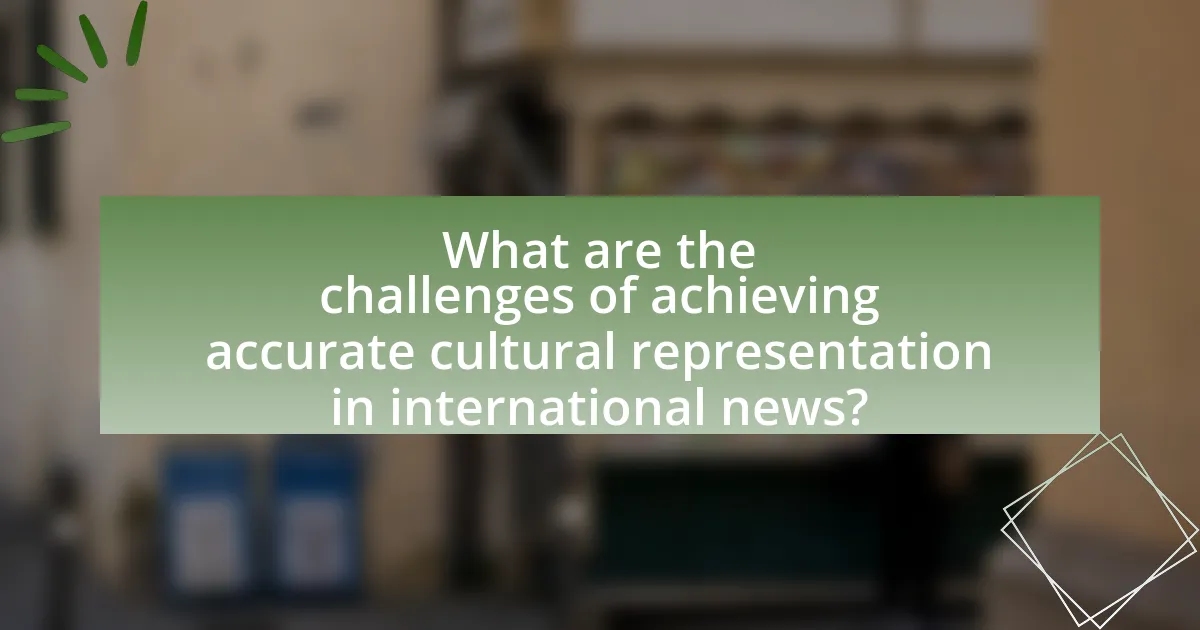 What are the challenges of achieving accurate cultural representation in international news?