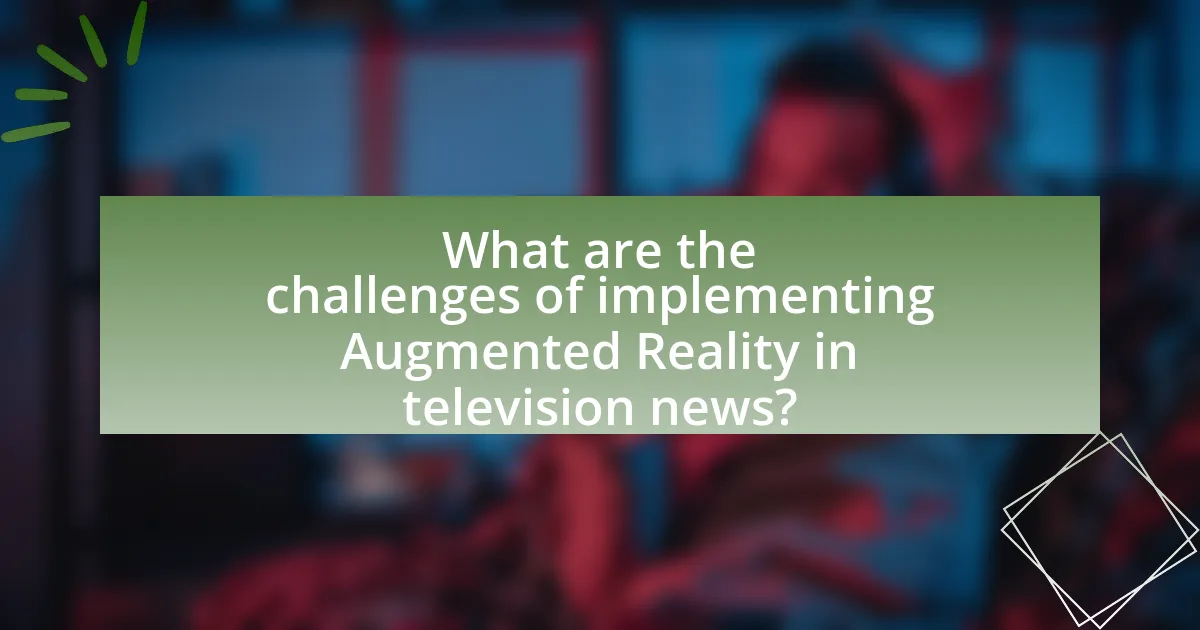 What are the challenges of implementing Augmented Reality in television news?