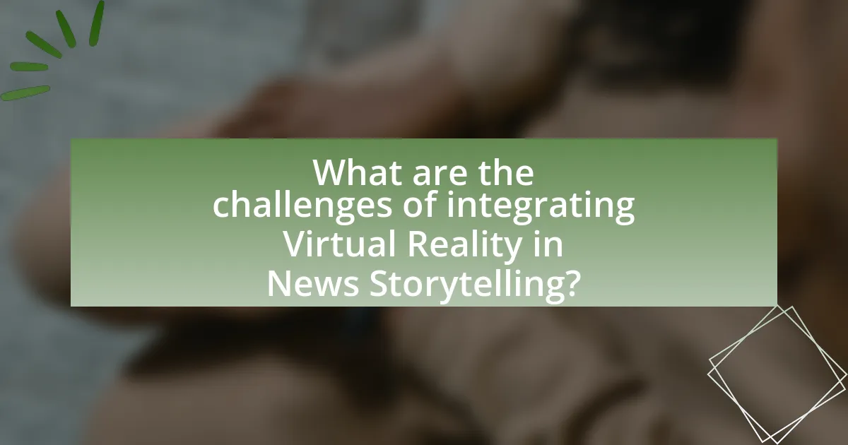 What are the challenges of integrating Virtual Reality in News Storytelling?