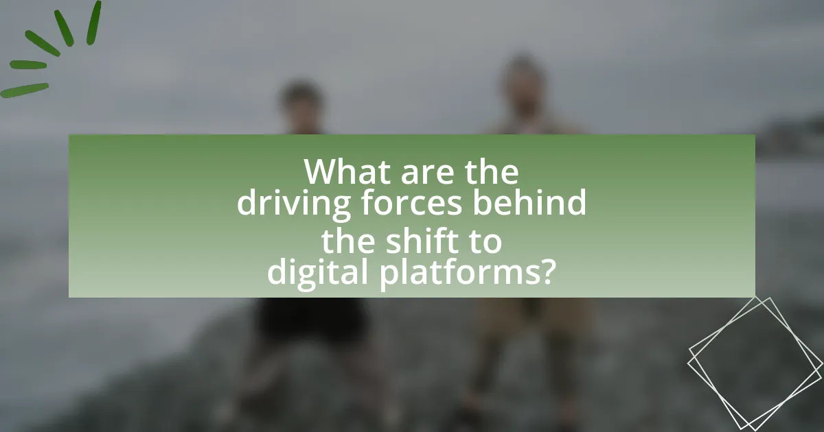What are the driving forces behind the shift to digital platforms?