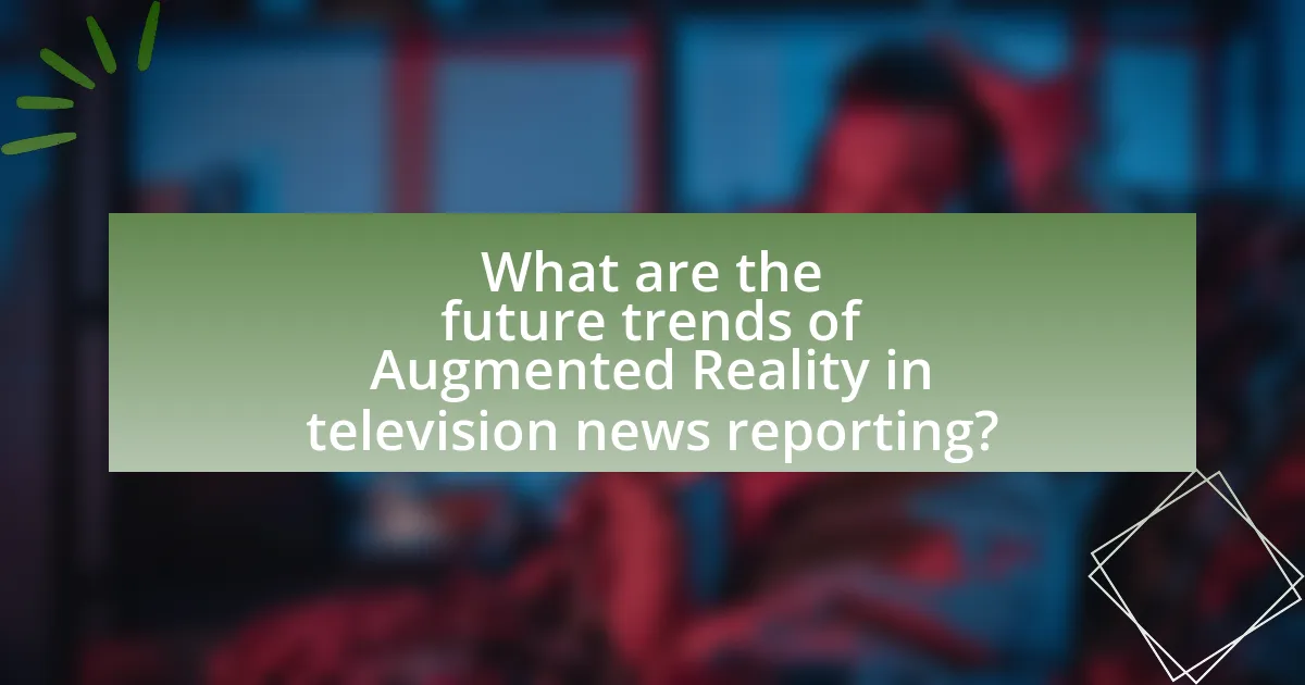 What are the future trends of Augmented Reality in television news reporting?
