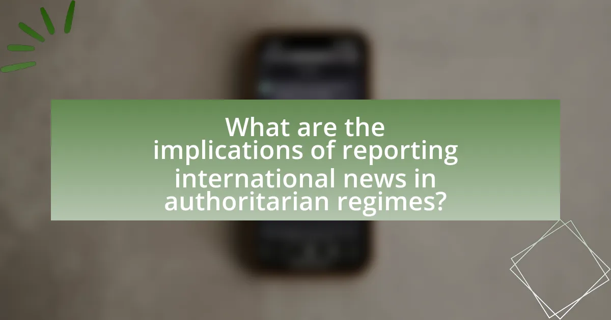 What are the implications of reporting international news in authoritarian regimes?