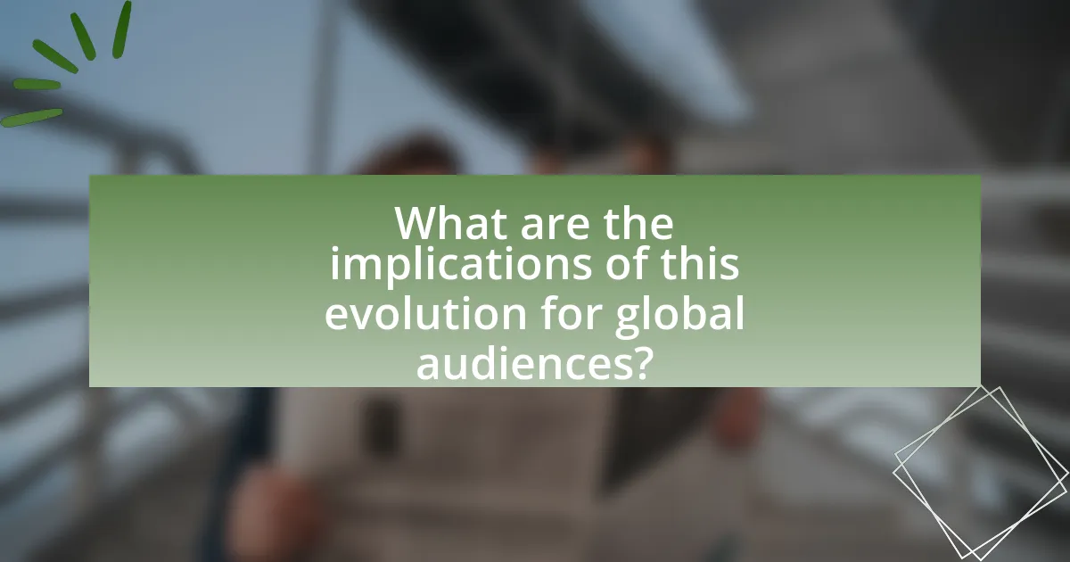 What are the implications of this evolution for global audiences?