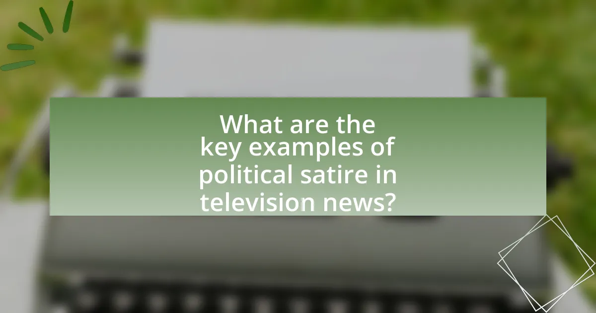 What are the key examples of political satire in television news?
