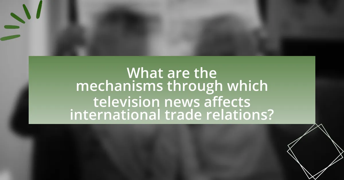 What are the mechanisms through which television news affects international trade relations?