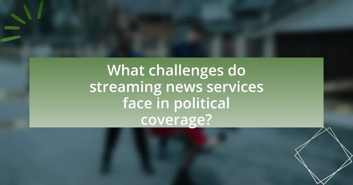 What challenges do streaming news services face in political coverage?