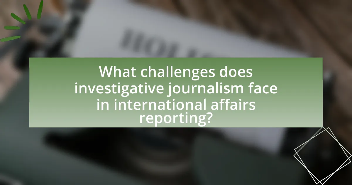 What challenges does investigative journalism face in international affairs reporting?