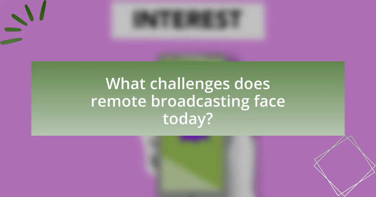 What challenges does remote broadcasting face today?