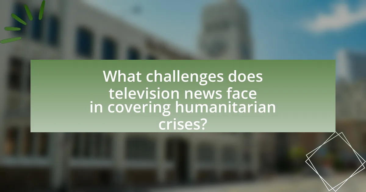 What challenges does television news face in covering humanitarian crises?