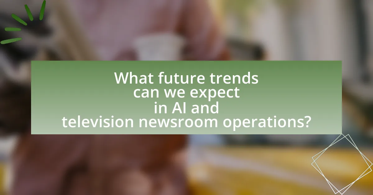 What future trends can we expect in AI and television newsroom operations?