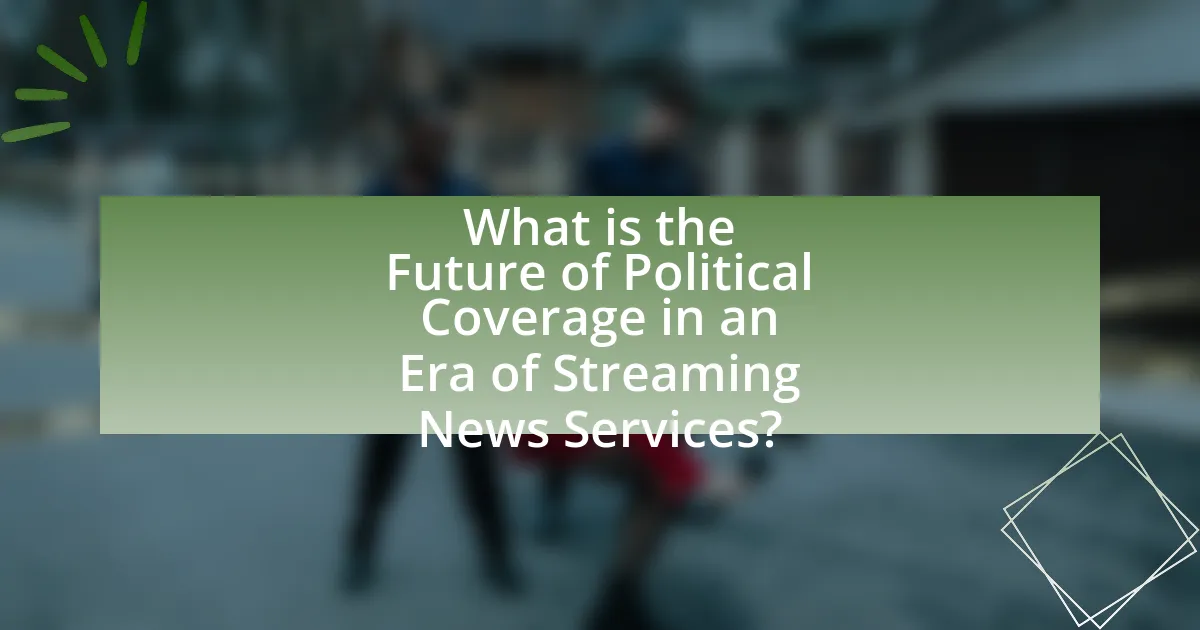 What is the Future of Political Coverage in an Era of Streaming News Services?