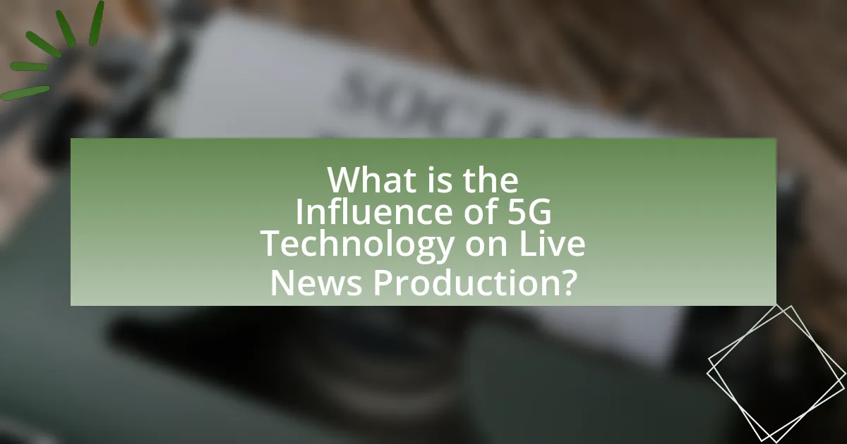 What is the Influence of 5G Technology on Live News Production?