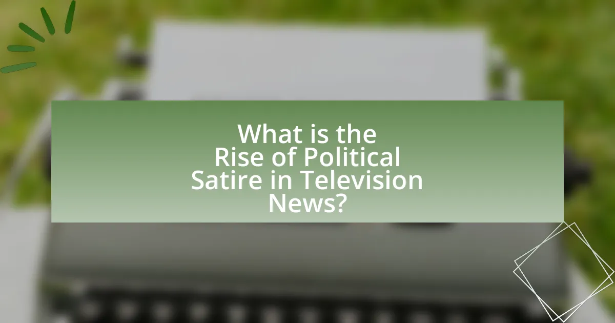 What is the Rise of Political Satire in Television News?